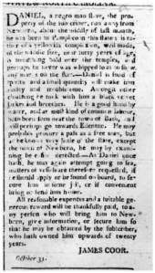 The slave Daniel was one of many runaways suspected of wanting to escape by ship. Daniel was "a good hand by water... [and] as Daniel once hath, he may again attempt going to sea..." North Carolina Gazette (New Bern, N.C.), 31 Oct. 1795