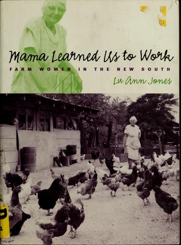 Lu Ann Jones' Mama Learned Us to Work: Farm Women in the New South (UNC Press)