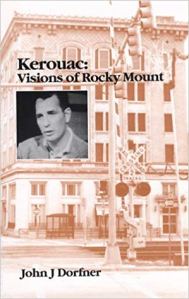 A good place to learn more about Kerouac's time in Rocky Mount, N.C. is John J. Dorfner's Kerouac: Visions of Rocky Mount