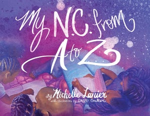 My N.C. from A to Z, written by Michelle Lanier and illustrated by Dare Coulter (N.C. Office of Archives & History). 