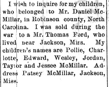 In 1886 a mother was still looking for her 7 children in Roberson (not Robinson) County, N.C. After being sold to Mississippi, she had not seen any of them in at least 21 years. Southwestern Christian Advocate (New Orleans, La.), 15 April 1886. 
