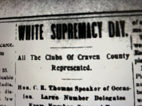 New Bern's white supremacy movement continued into 1900. That spring the city had at least four "white supremacy clubs" and Craven County as a whole had a total of 16. On "White Supremacy Day" (July 26, 1900), they gathered to build support for a state constitutional amendment to abolish black voting rights. "It was the greatest meeting of exclusively white men and voters seen in years," a local newspaper reported.