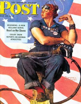 "Rosie the Riveter," by Norman Rockwell, Saturday Evening Post, May 1943. Rosie the Riveter was a WW II icon symbolizing the heroism of women workers in shipyards, munitions factories and other defense industries.