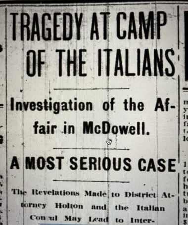 In May 1906 a posse fired into a crowd of Italian railroad construction workers in a labor dispute in Marion, N.C., killing 2 and seriously wounding 7 others. They were among approximately 1,500 Italian immigrants building the <a href="https://www.carolana.com/NC/Transportation/railroads/nc_rrs_south_western.html">South and Western Railroad</a> from East Tennessee to Marion. An investigation by the Italian consul led to charges of peonage and other abusive treatment of the workers. "The foreigners stated that they were held practically as prisoners...and when one tried to escape he was caught and put to work in the tunnels during the day and locked up in the stockade at night." The shooting started when the workers refused to allow the posse to confiscate their firearms. <em>News &amp; Observer</em> (Raleigh, N.C., 8 June 1906)
