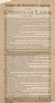 A broadside listing the principles of the Knights of Labor. The first principle reads: "We declare to the world that our aims are: To make industrial and moral worth, not wealth, the true standard of individual and national greatness." You can find an easier-to-read printout of all the Knights' principals here. From the Rubenstein Rare Book and Manuscript Library, Duke University